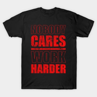 nobody cares work harder - Red Version T-Shirt